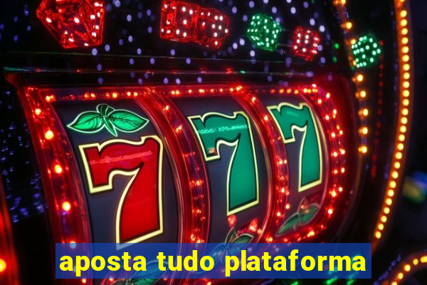 aposta tudo plataforma